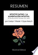 Libro RESUMEN - Intuitive Eating / La alimentación intuitiva: Un Revolucionario Enfoque Anti-Dieta Por Evelyn Tribole Y Elyse Resch