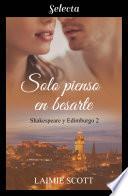 Libro Solo pienso en besarte (Shakespeare y Edimburgo 2)