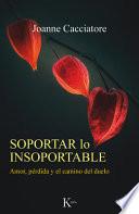Libro Soportar Lo Insoportable: Amor, Pérdida Y El Camino del Duelo