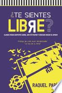 Libro ¿Te sientes LIBRE?: Claves para sentirte libre, ser tu mismo y educar desde el amor.