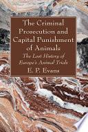 Libro The Criminal Prosecution and Capital Punishment of Animals