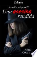 Libro Una asesina rendida (Atracción peligrosa 4)