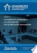 Libro Universidad 2014. Curso corto 16: La mediación pedagógica y su vinculación con la educación permanente