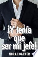 Libro ¡Y tenía que ser mi jefe!