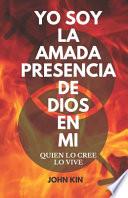 Libro Yo Soy La Amada Presencia de Dios En Mi: Quien Lo Cree, Lo Vive